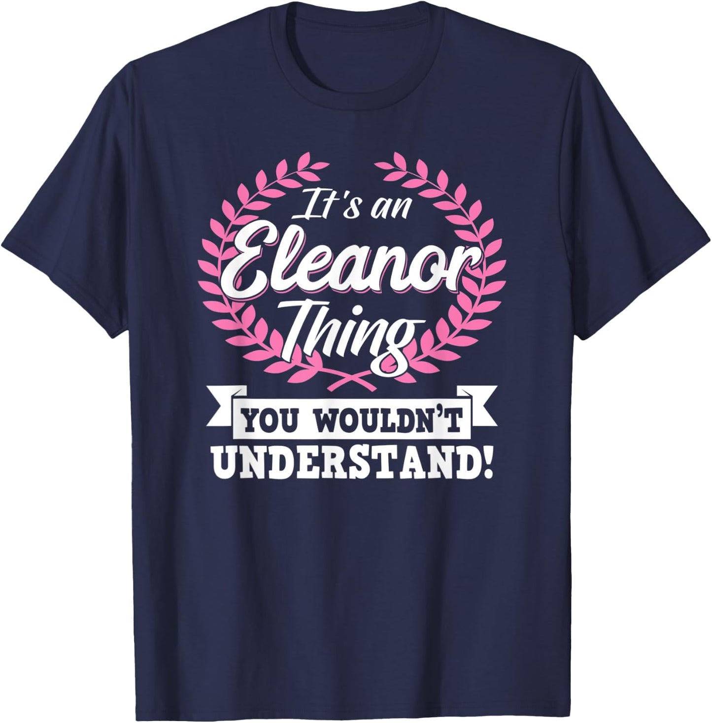 It's An Eleanor Thing You Wouldn't Understand Name Shirt T-Shirt - T-Shirt | Navy