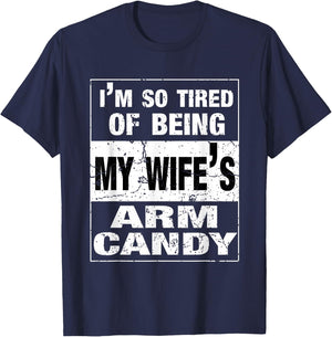 I'm so tired of being my wife's arm candy Husband Gift T-Shirt - T-Shirt | Navy