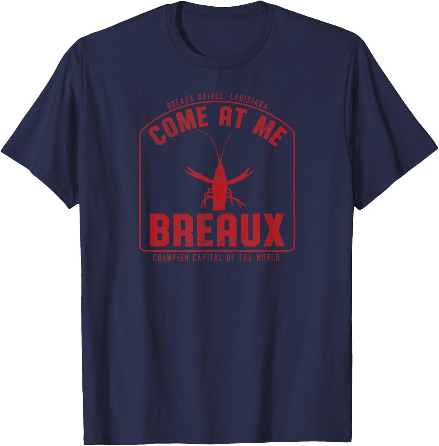 Crawfish Come At Me Breaux Bridge Louisiana Funny Festival T-Shirt - T-Shirt | Navy