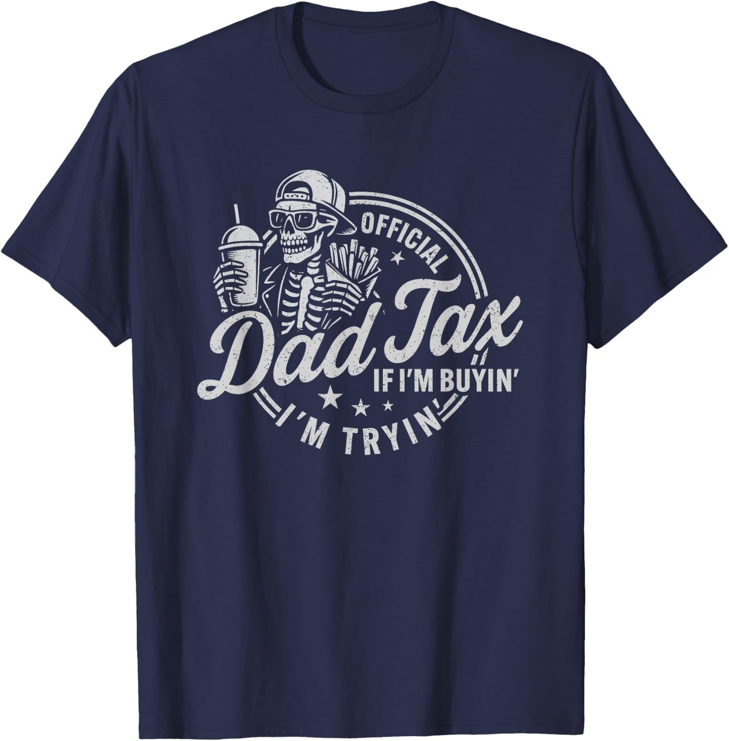 Dad Tax If I'm Buying I'm Trying Funny Fathers Day Fast Food T-Shirt - T-Shirt | Navy