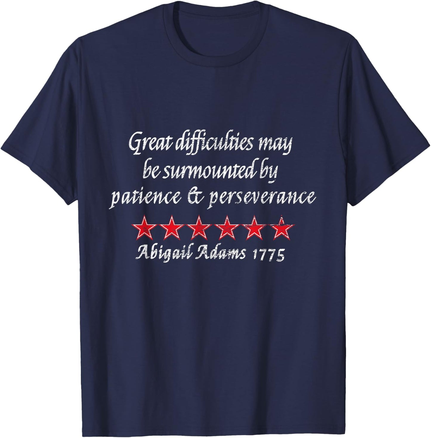 Abigail Adams Quote Perseverance 1775 Colonial History T-Shirt - T-Shirt | Navy