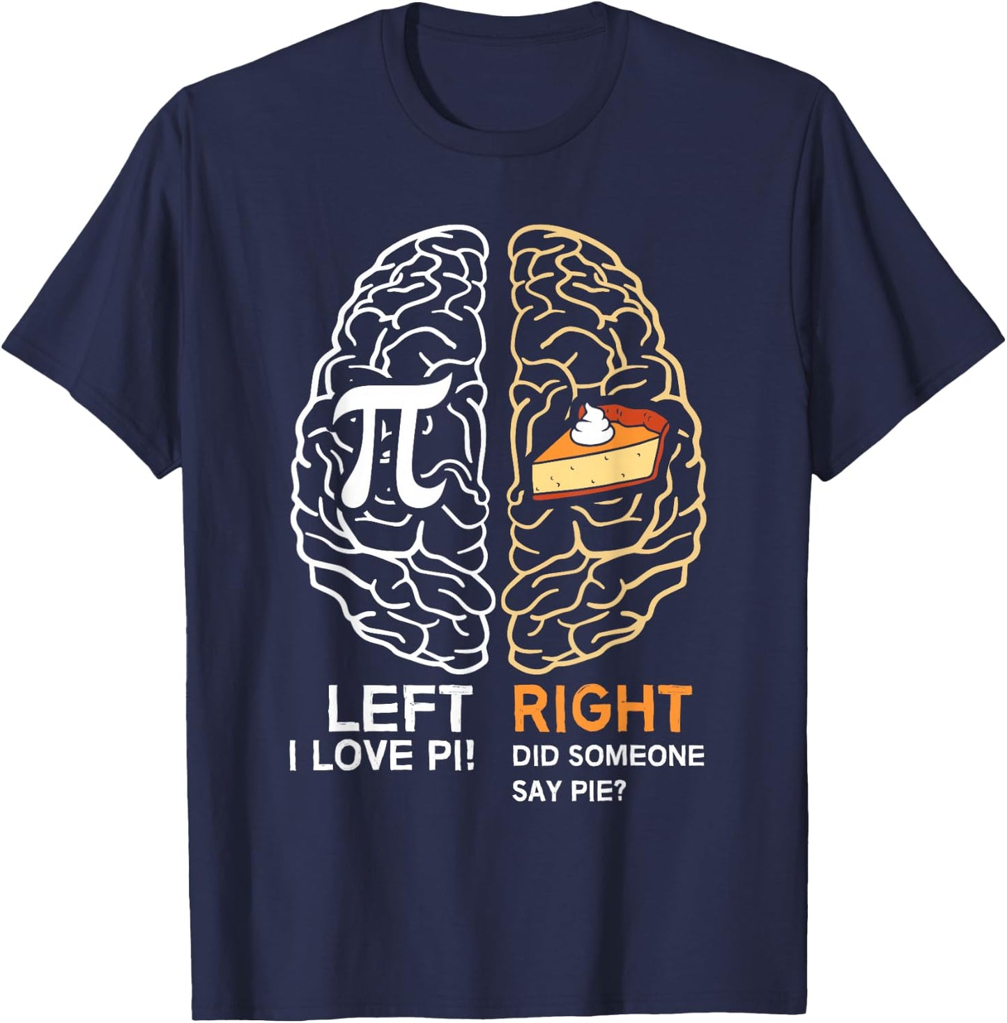 Funny Pi Day Left Vs Right Brain Pie Shirt Math Geek Gift T-Shirt - T-Shirt | Navy