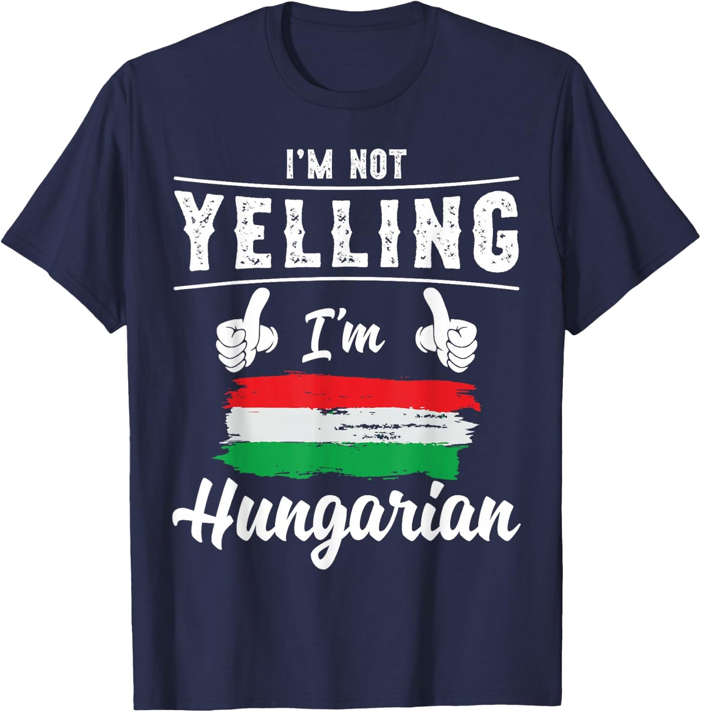 I'm Not Yelling I'm Hungarian Pride Hungarian Flag T-Shirt - T-Shirt | Navy