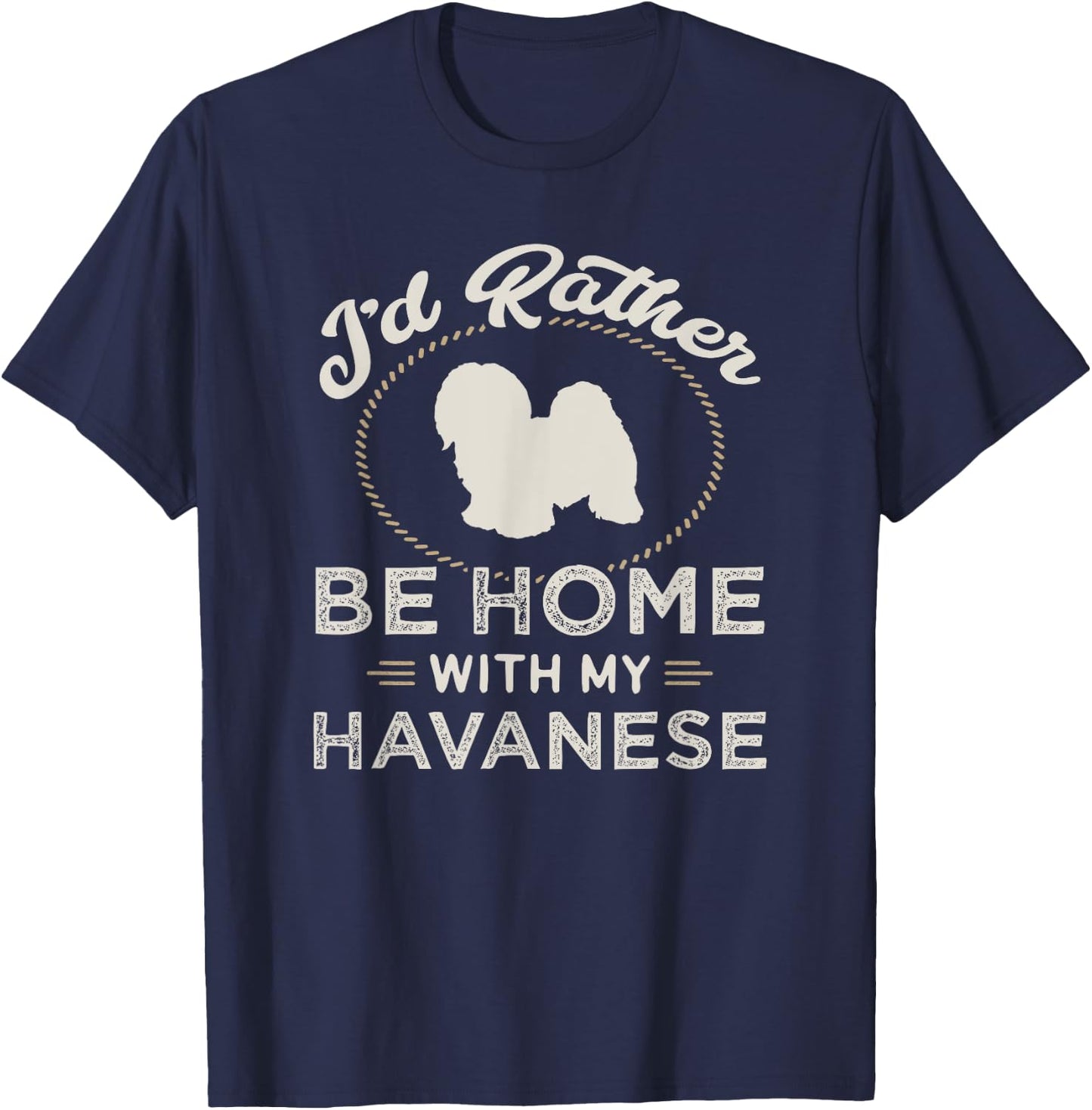 I'd Rather Be Home With My Havanese Dog Mother Father Funny T-Shirt - T-Shirt | Navy