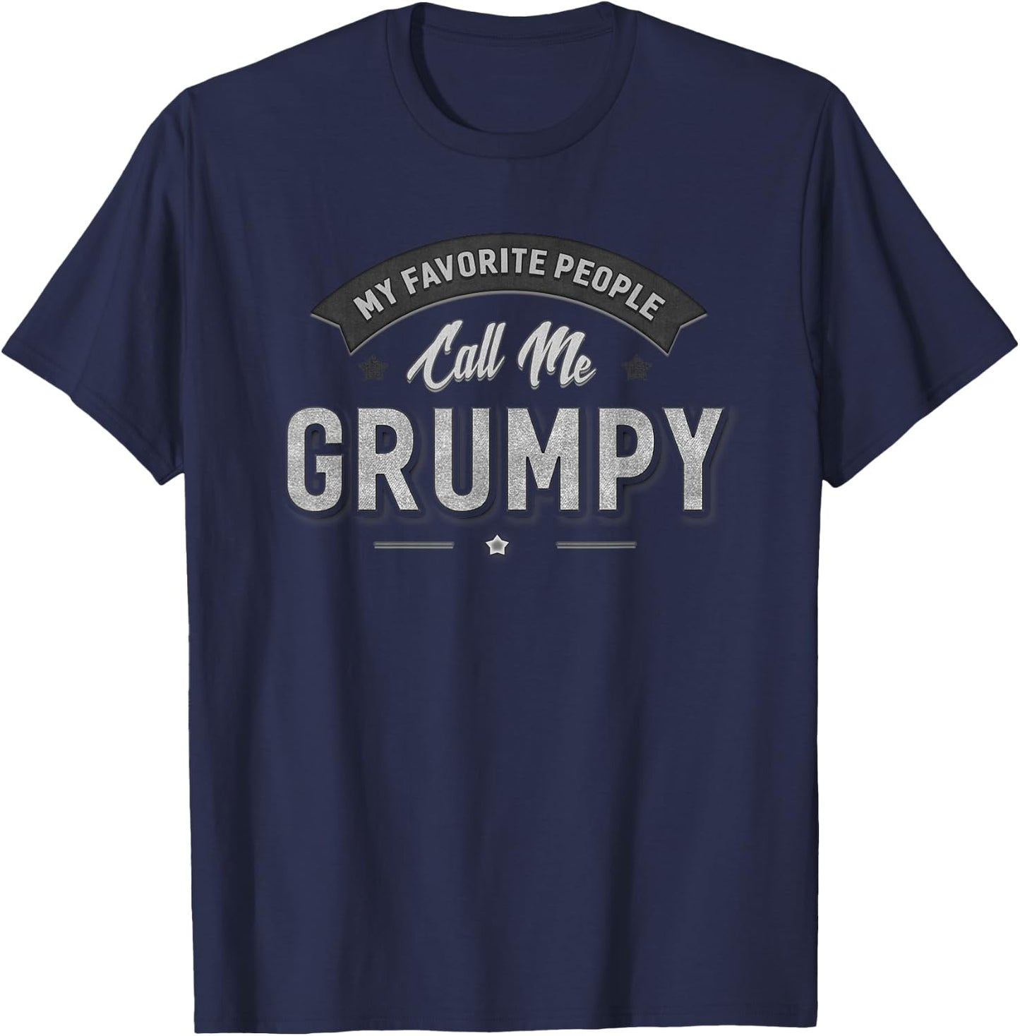 Grumpy Gift My Favorite People Call Me Grumpy Funny Sarcasm T-Shirt - T-Shirt | Navy