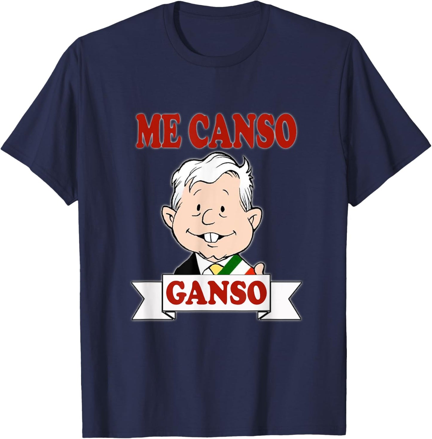 Me Canso Ganso, AMLO, La esperanza de Mexico, MORENA T-Shirt - T-Shirt | Navy