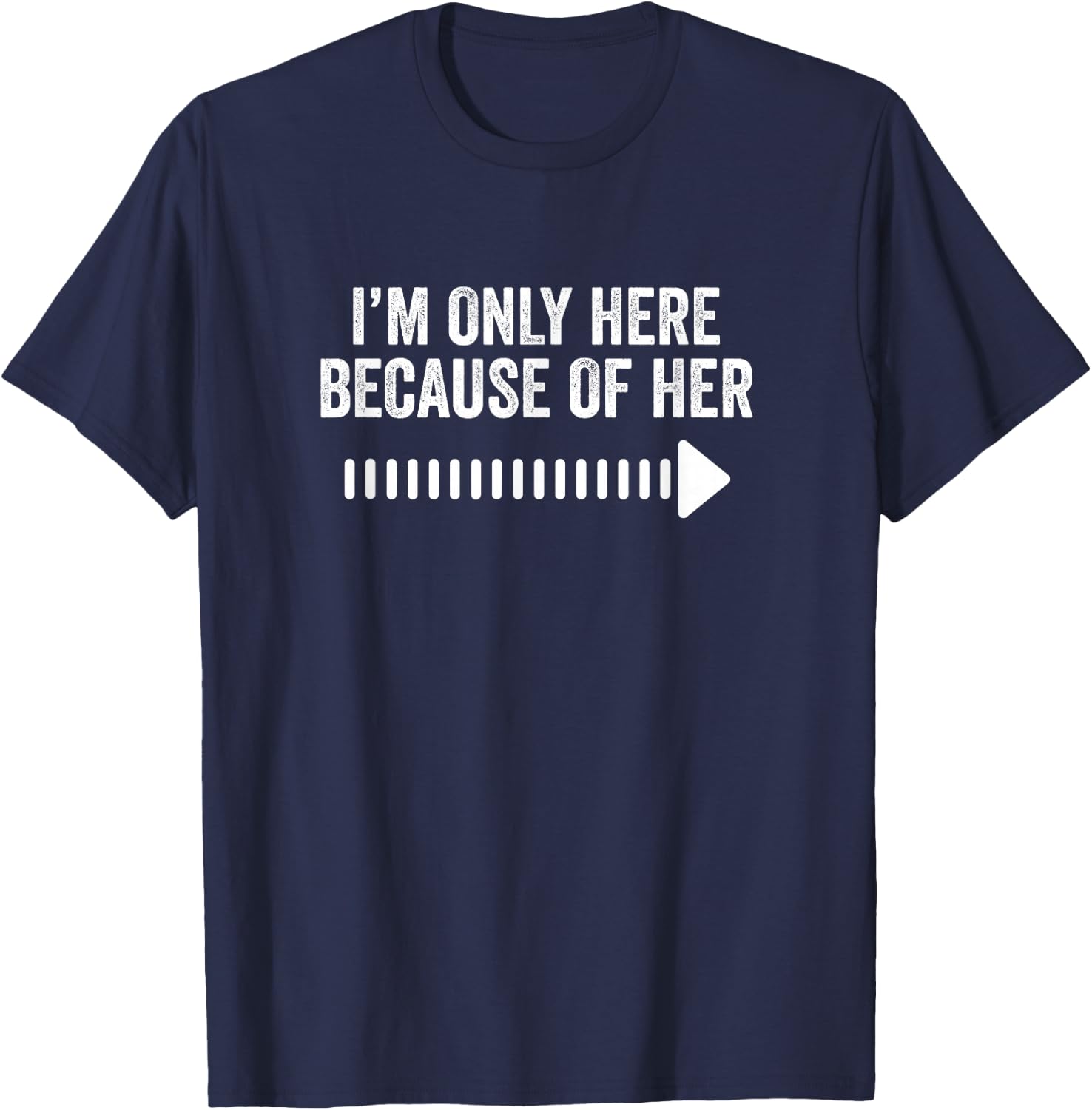 I'm Only Here Because Of Her Funny Matching Couples T-Shirt - T-Shirt | Navy
