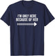 I'm Only Here Because Of Her Funny Matching Couples T-Shirt - T-Shirt | Navy