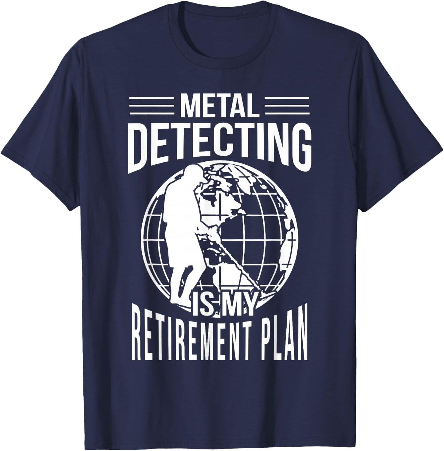 Funny Metal Detecting Retirement Plan Metal Detector T-Shirt - T-Shirt | Navy