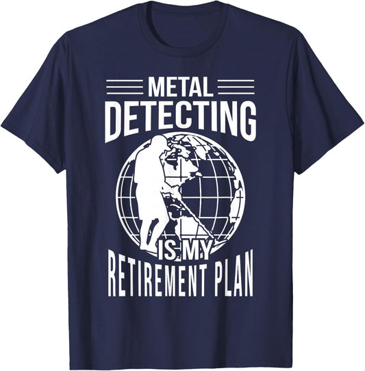 Funny Metal Detecting Retirement Plan Metal Detector T-Shirt - T-Shirt | Navy
