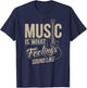 Music Is What Feelings Sound Like T-Shirt - T-Shirt | Navy