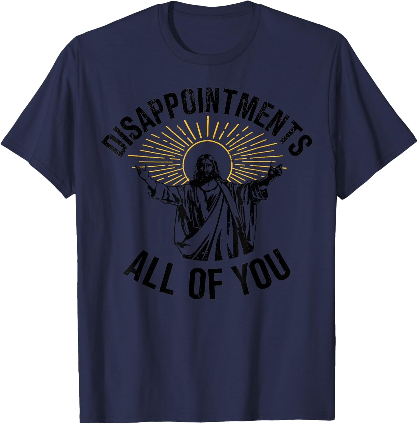 Disappointments All Of You Christian Jesus Grey Sarcastic Religious Adult Small T-Shirt - T-Shirt | Navy