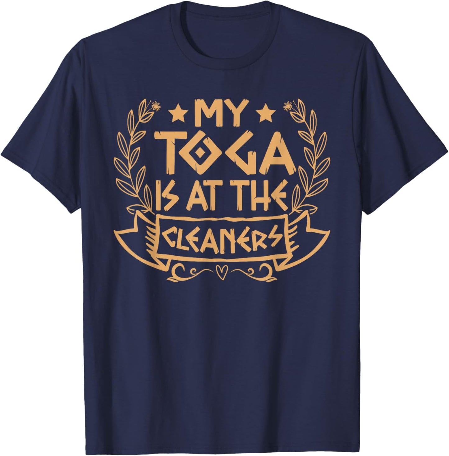My Toga is at The Cleaners Roman Empire Attire Costume Party T-Shirt - T-Shirt | Navy
