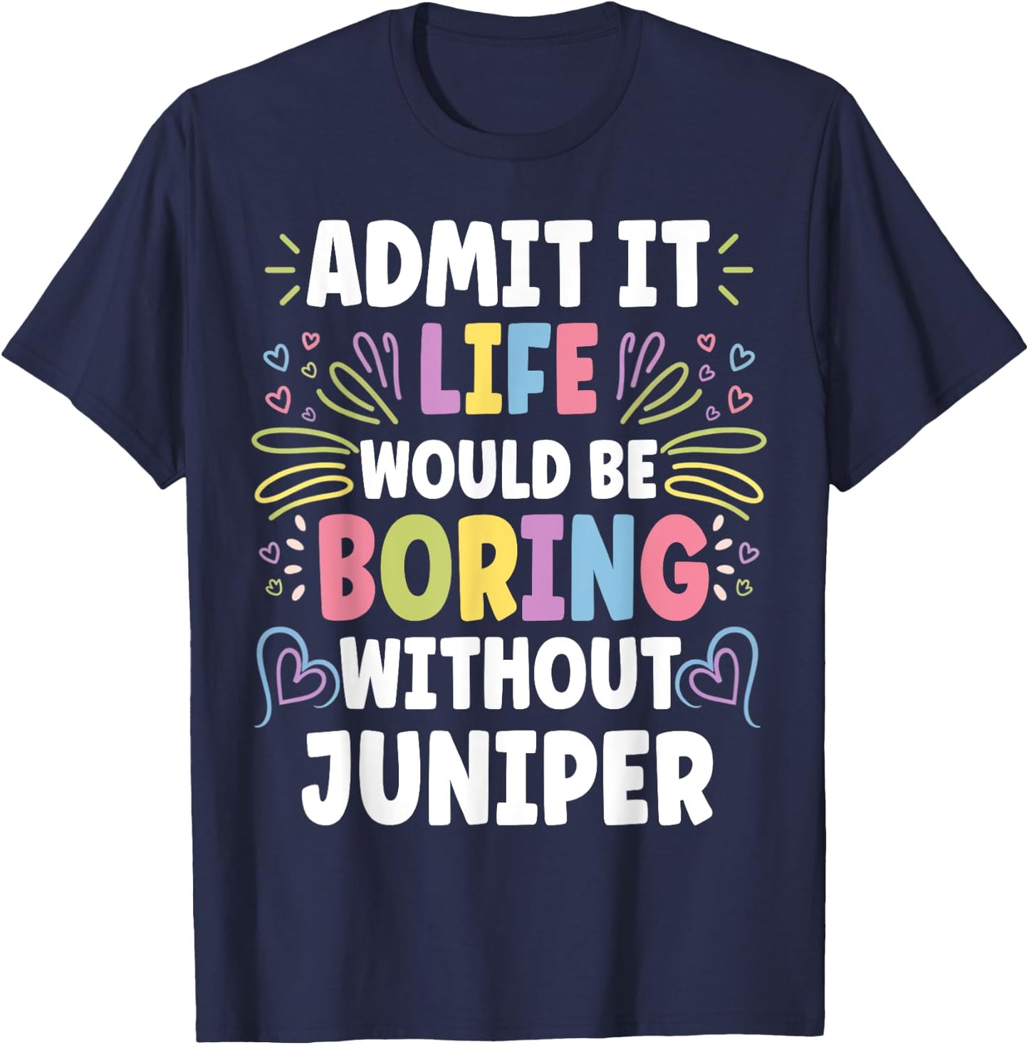 JUNIPER Personalized Name Funny Cute Custom JUNIPER Name T-Shirt - T-Shirt | Navy