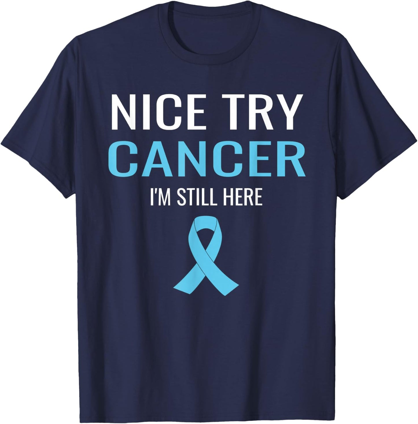 Nice Try Cancer Prostate Cancer Awareness T-Shirt - T-Shirt | Navy
