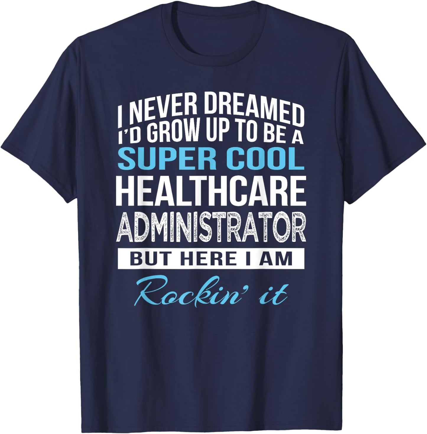 Funny Healthcare Administrator Gift T-Shirt - T-Shirt | Navy