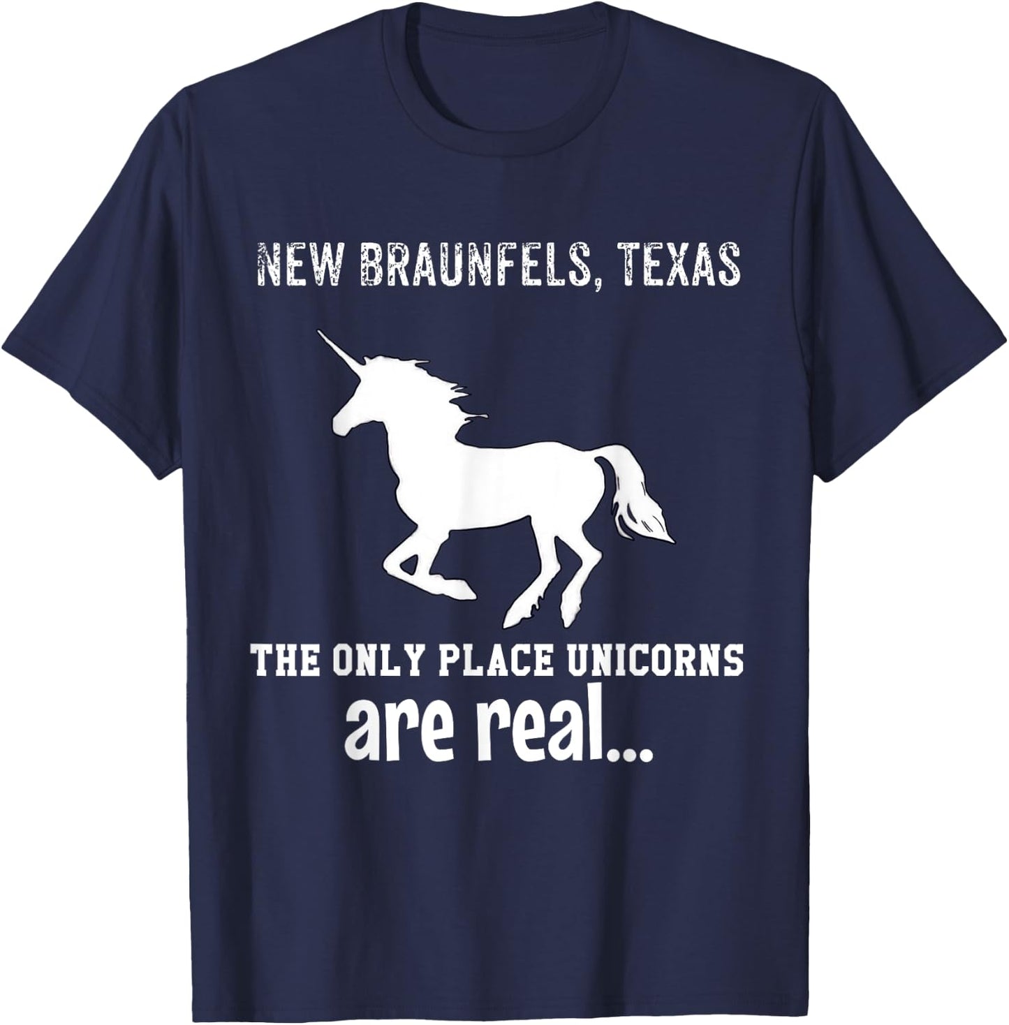 New Braunfels Texas The Only Place Unicorns Are Real Funny T-Shirt - T-Shirt | Navy