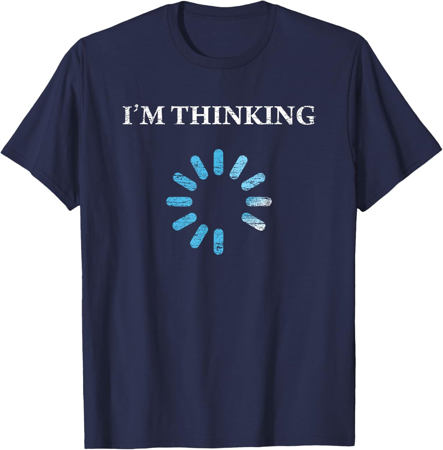 I'm Thinking Funny Gift IT Nerds Engineers Loading T-Shirt - T-Shirt | Navy