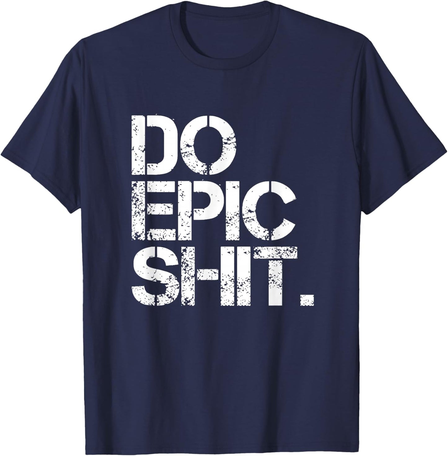 Do Epic Shit - Bold, Motivational - Office T-Shirt - T-Shirt | Navy