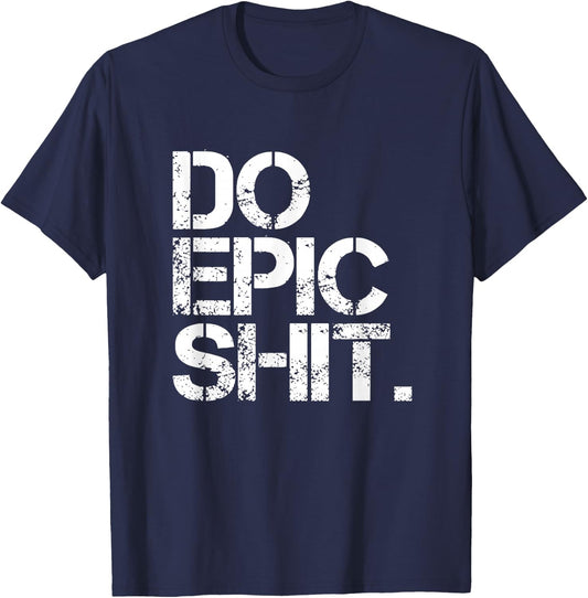 Do Epic Shit - Bold, Motivational - Office T-Shirt - T-Shirt | Navy