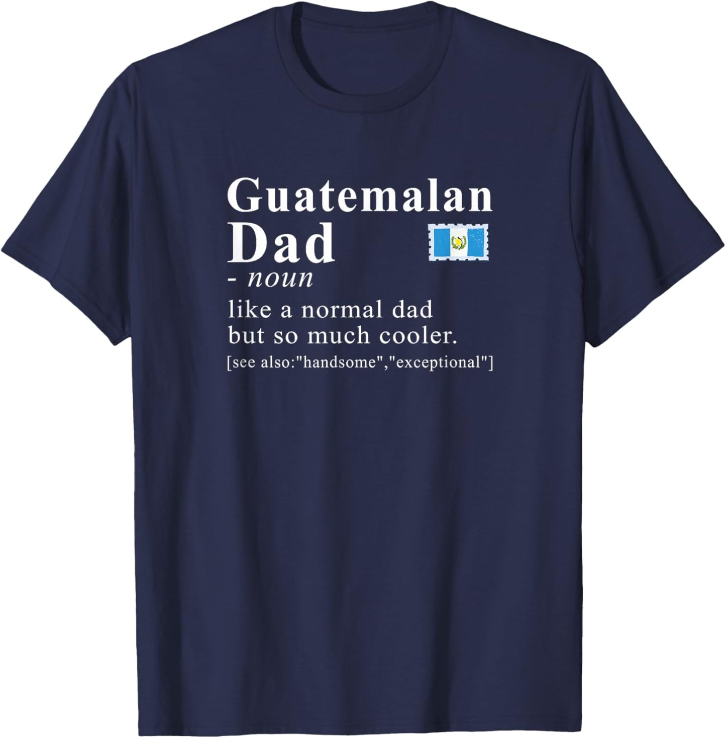 Guatemalan Dad Definition Funny Father Pride T-Shirt - T-Shirt | Navy