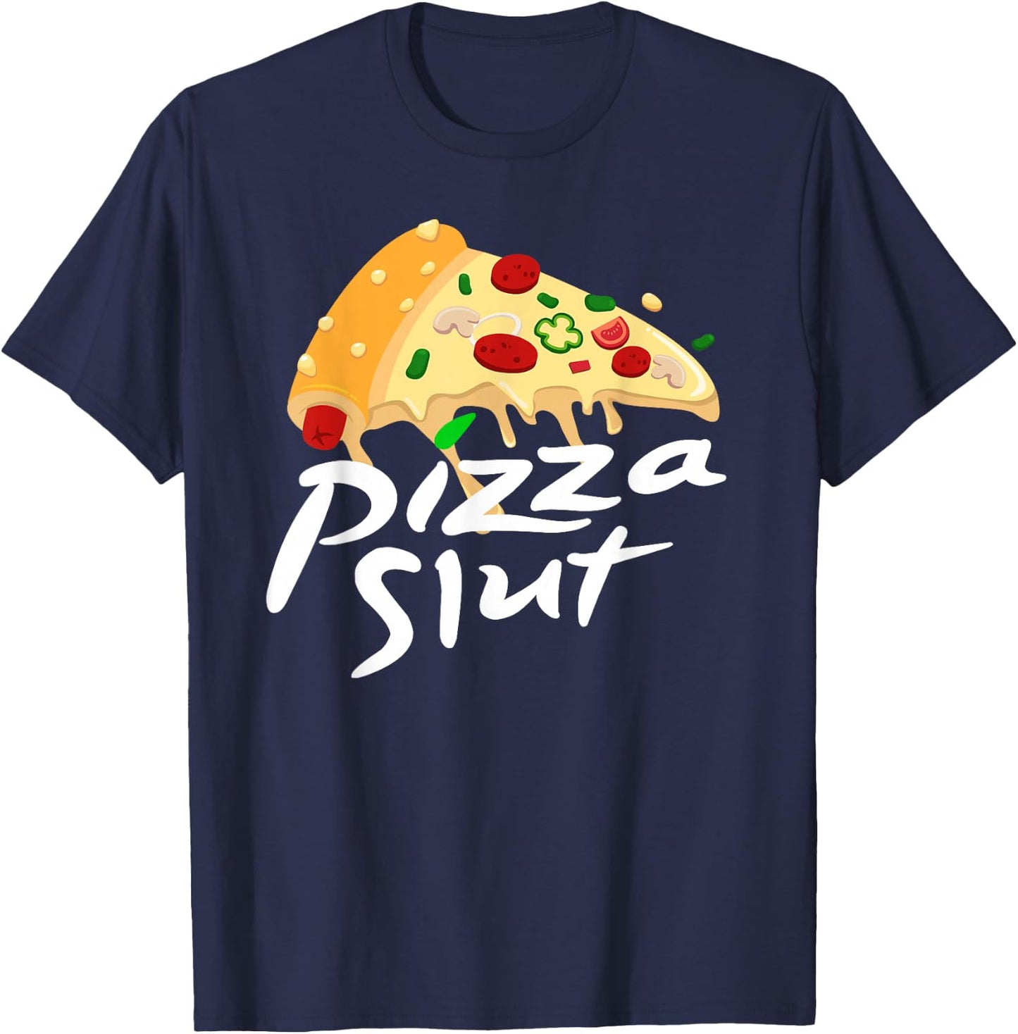Pizza Slut - Funny Pizza Adult Joke T-Shirt - T-Shirt | Navy