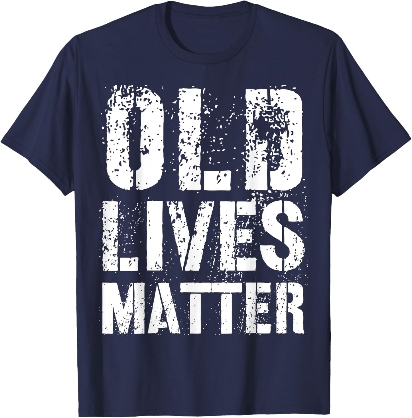 Old Lives Matter Shirt - Great Birthday Anniversary Gift T-Shirt - T-Shirt | Navy