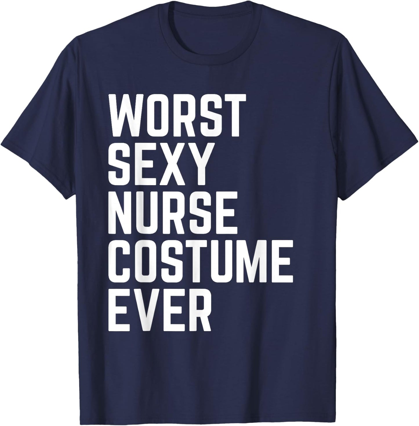 Worst Sexy Nurse Costume Ever Funny Halloween T-Shirt - T-Shirt | Navy