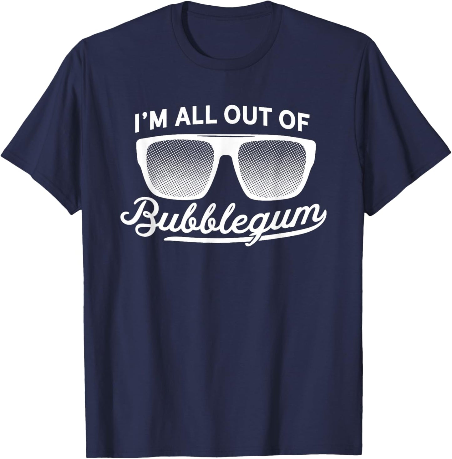 I’m All Out of Bubblegum Sunglasses T-Shirt - T-Shirt | Navy