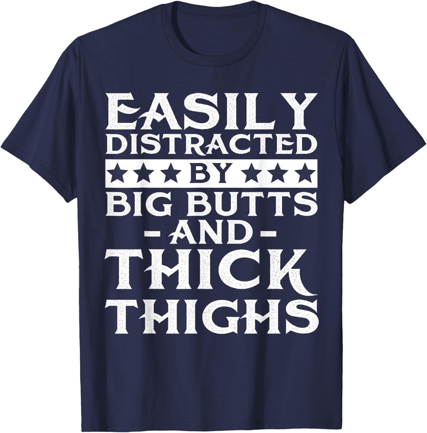 Easily distracted by big butts and thick thighs T-Shirt - T-Shirt | Navy