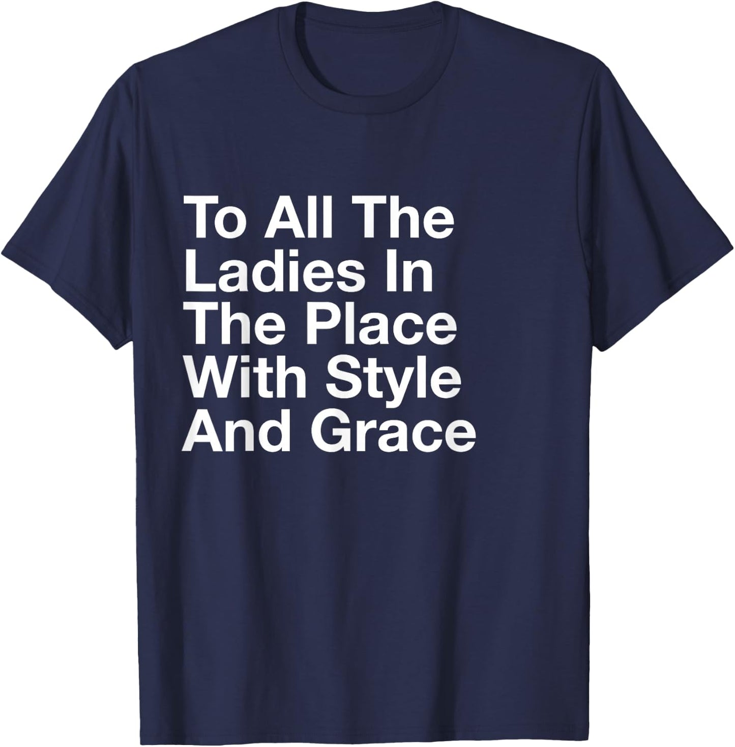 to All The Ladies in The Place with Style and Grace T-Shirt - T-Shirt | Navy