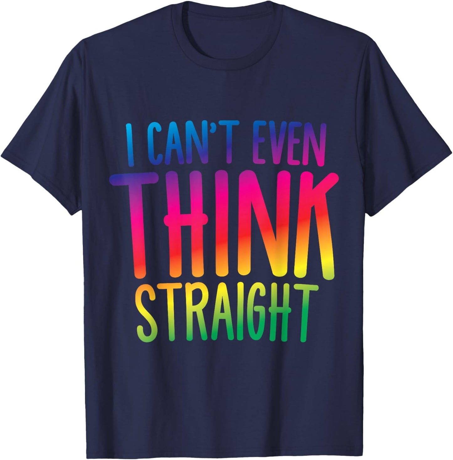 I Can't Even Think Straight T-Shirt - T-Shirt | Navy