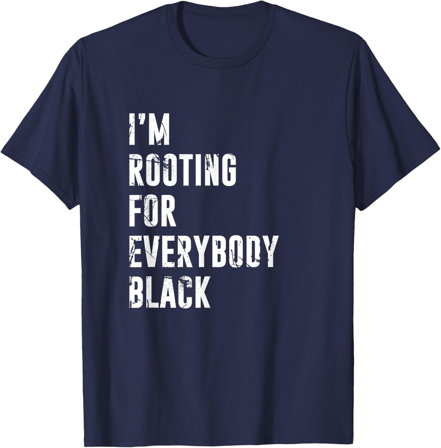 I'm Rooting for Everybody Black T Shirt T-Shirt - T-Shirt | Navy