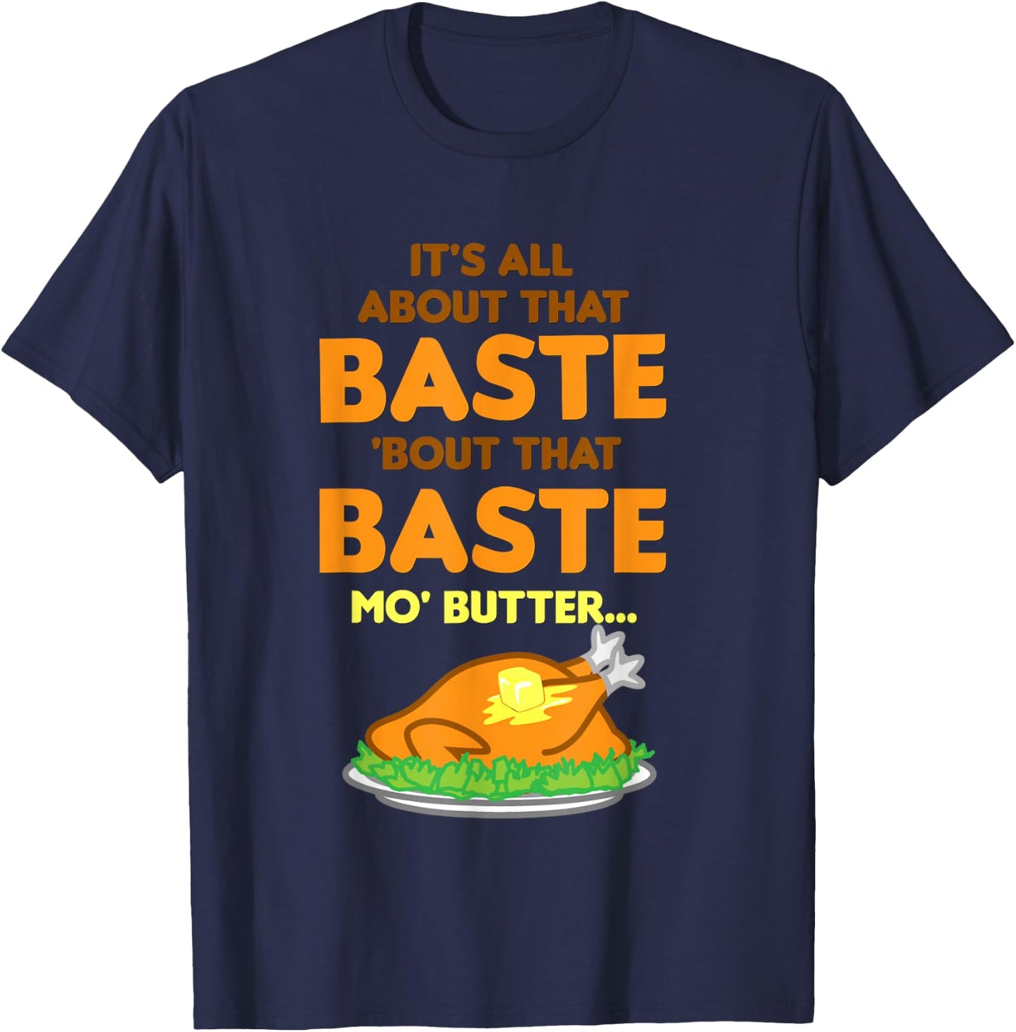 It's All About That Baste Butter Thanksgiving Turkey T-Shirt - T-Shirt | Navy
