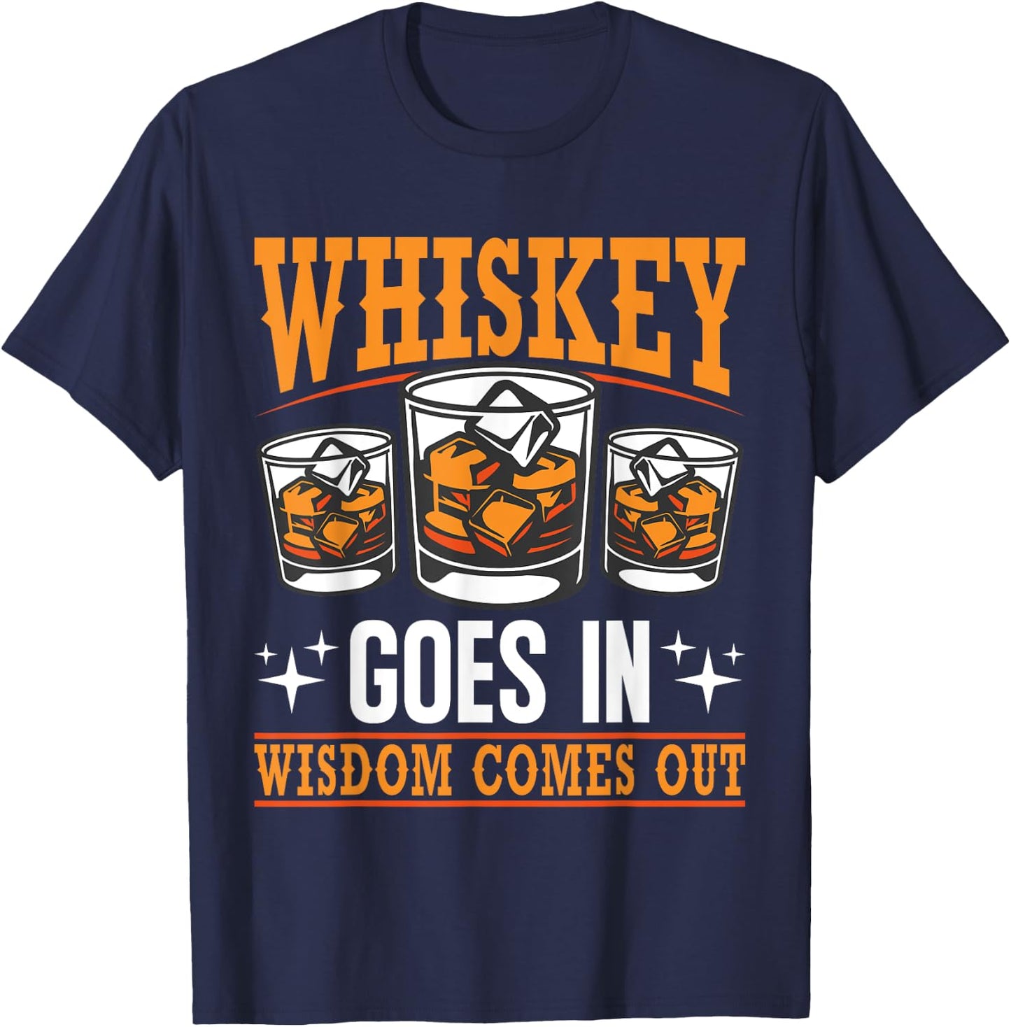 Whiskey Goes In Wisdom Comes Out Bourbon Drinking Whiskey T-Shirt - T-Shirt | Navy