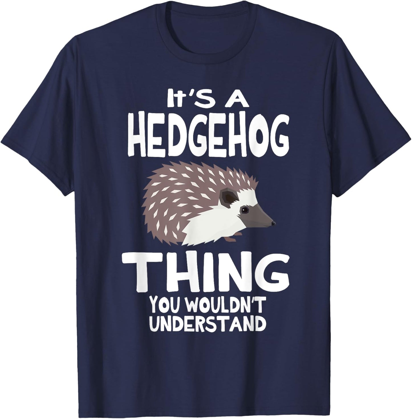 It's A Hedgehog Thing You Wouldn't Understand Funny T-Shirt - T-Shirt | Navy