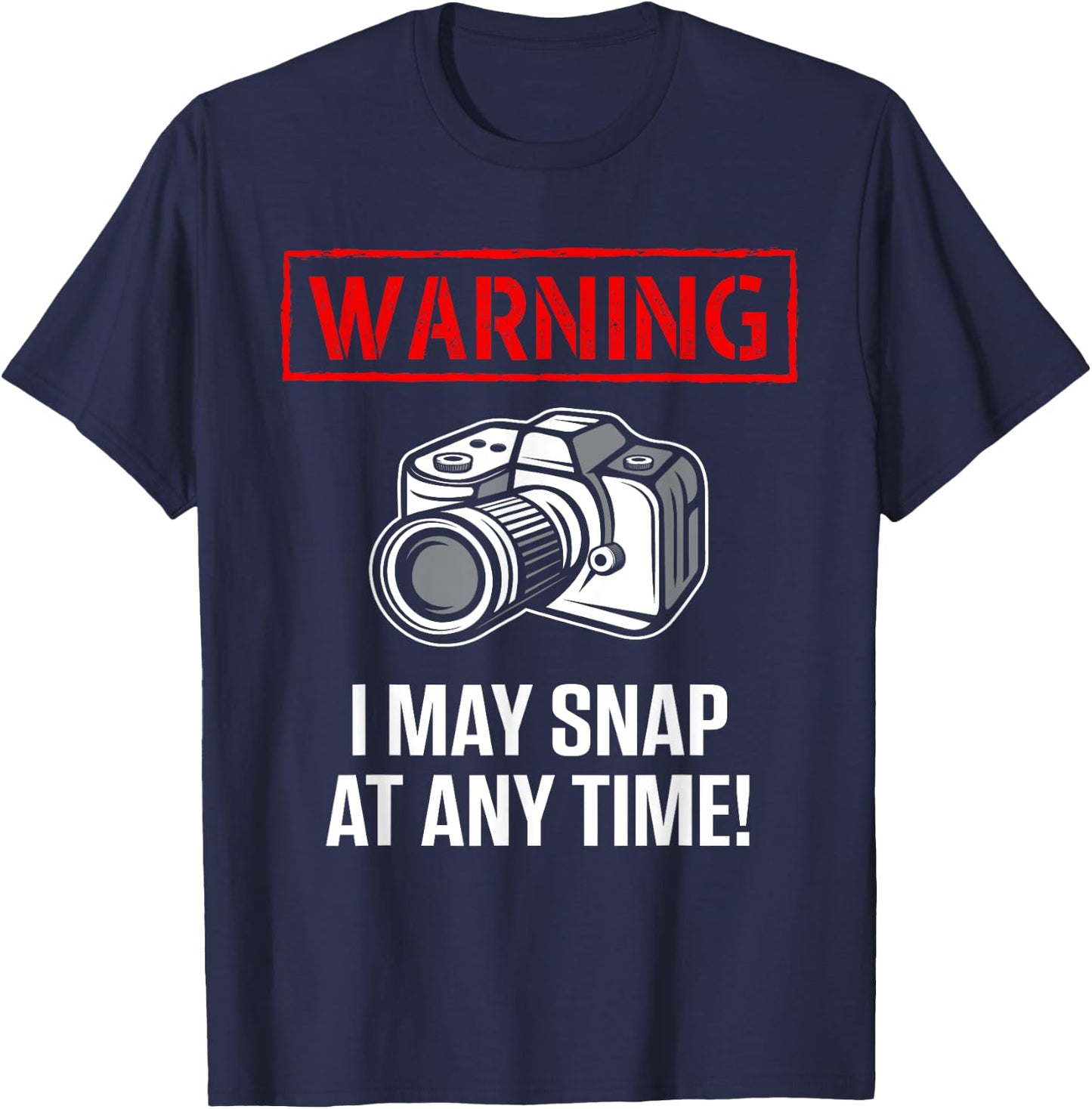 Warning I May Snap At Any Time Shirt Funny Photographer Gift T-Shirt - T-Shirt | Navy