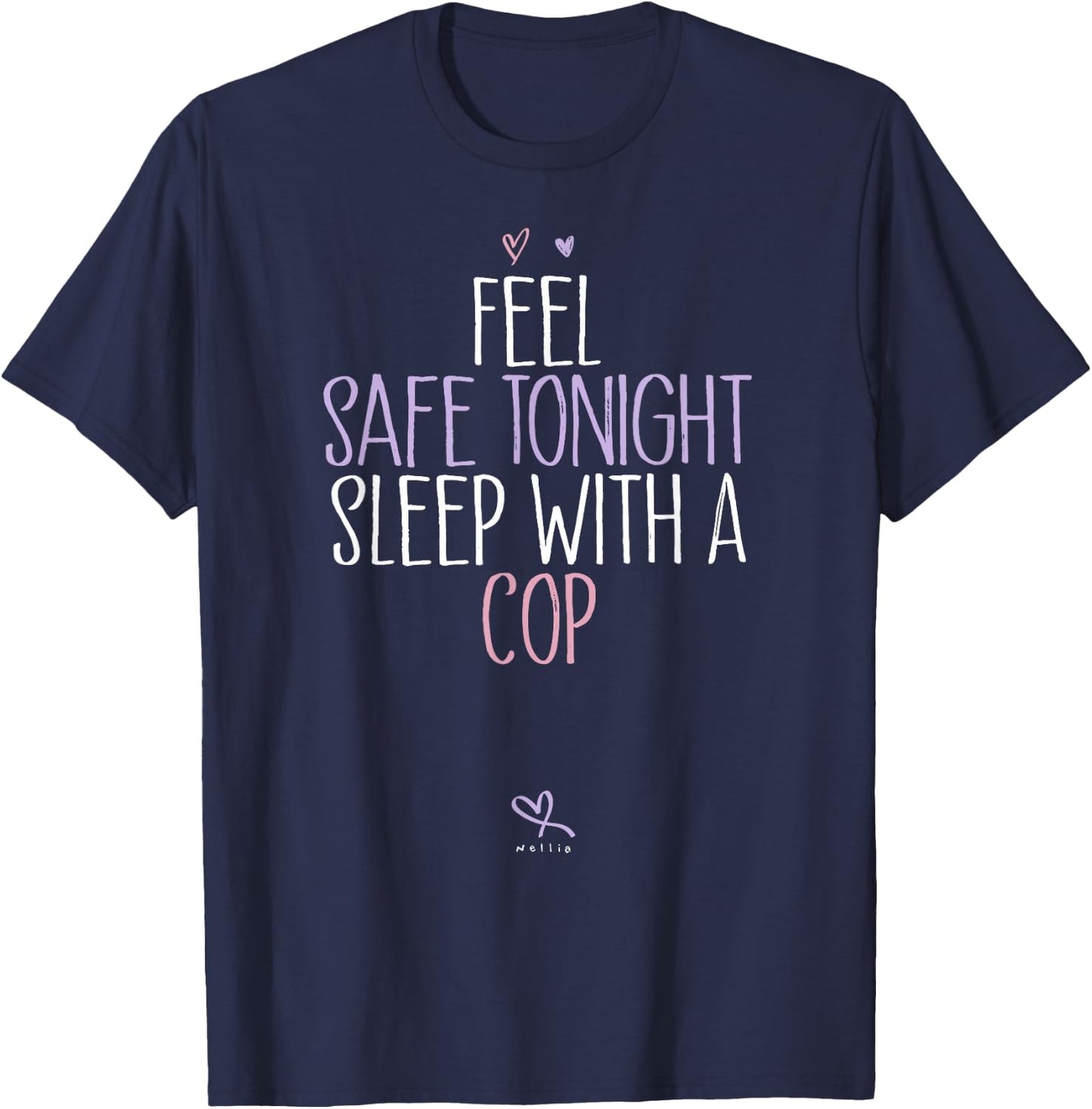 Funny Feel Safe Tonight Sleep With A Cop T-Shirt - T-Shirt | Navy