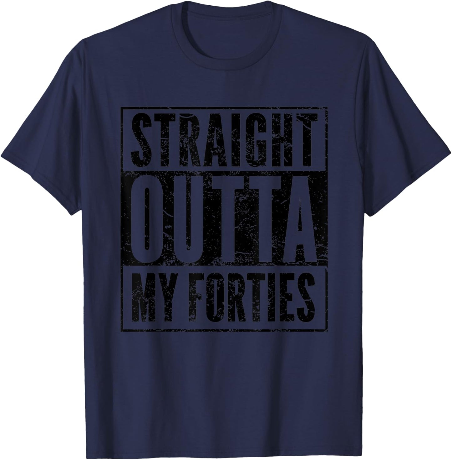 Straight Outta My Thirties - Funny 40th Birthday Gift Shirt T-Shirt - T-Shirt | Navy