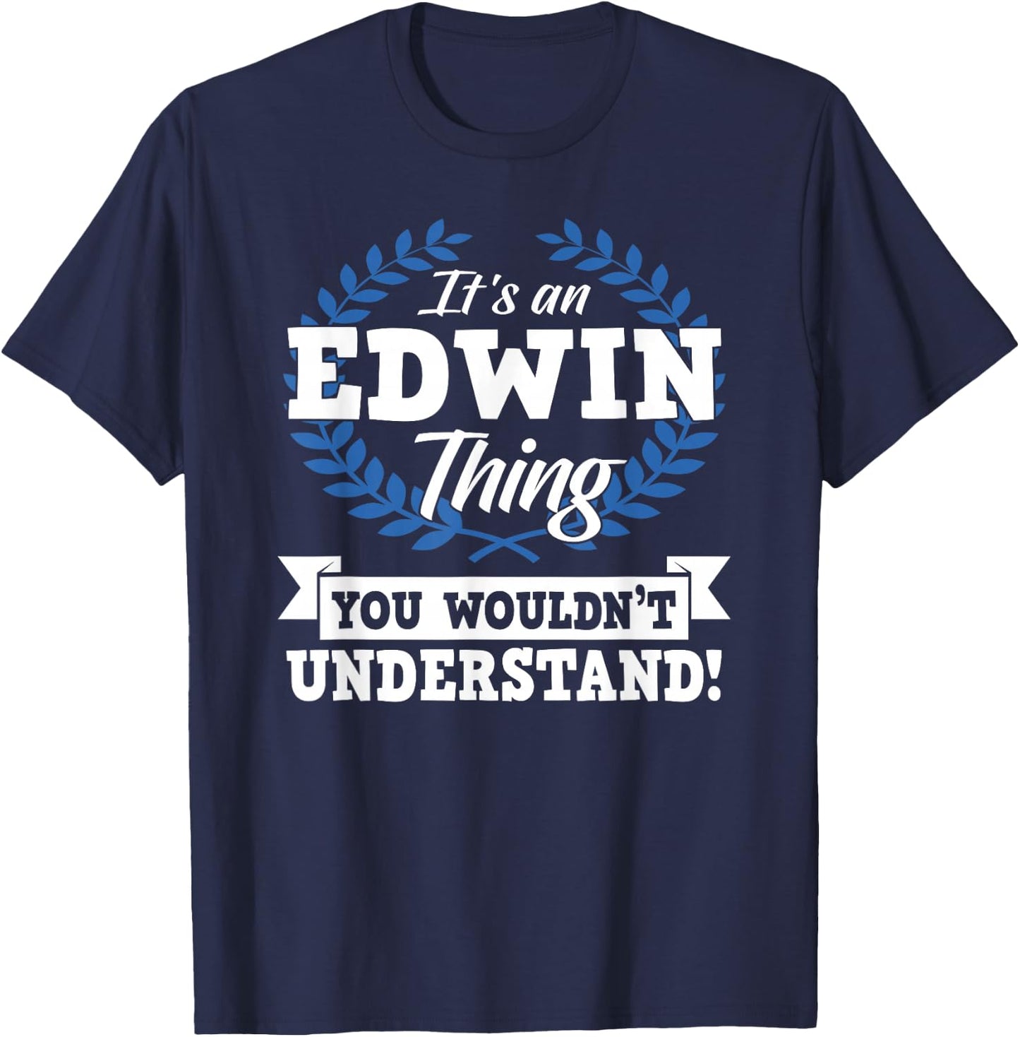 It's An Edwin Thing You Wouldn't Understand Name Shirt T-Shirt - T-Shirt | Navy