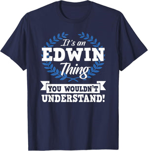 It's An Edwin Thing You Wouldn't Understand Name Shirt T-Shirt - T-Shirt | Navy