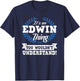 It's An Edwin Thing You Wouldn't Understand Name Shirt T-Shirt - T-Shirt | Navy