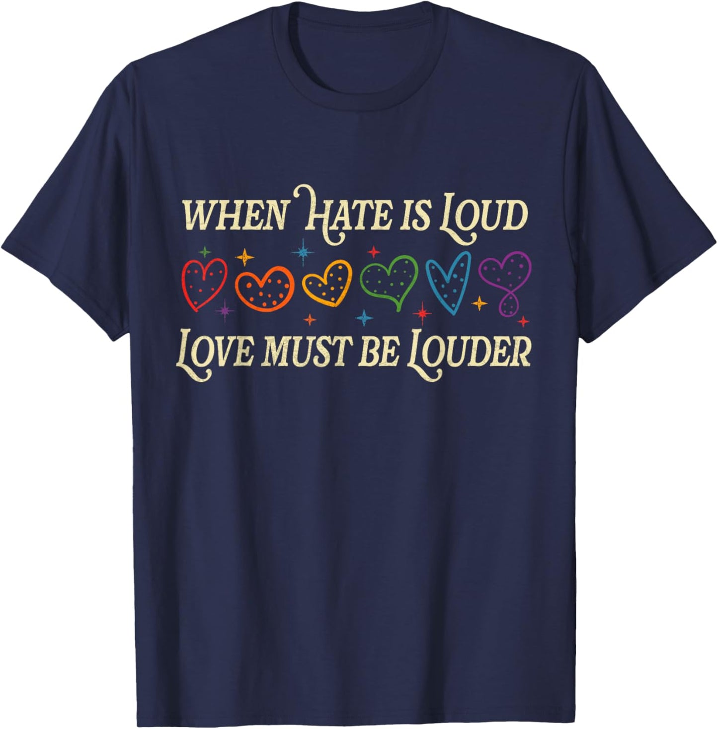 When Hate is Loud Love Must Be Louder Rainbow LGBTQIA Pride T-Shirt - T-Shirt | Navy