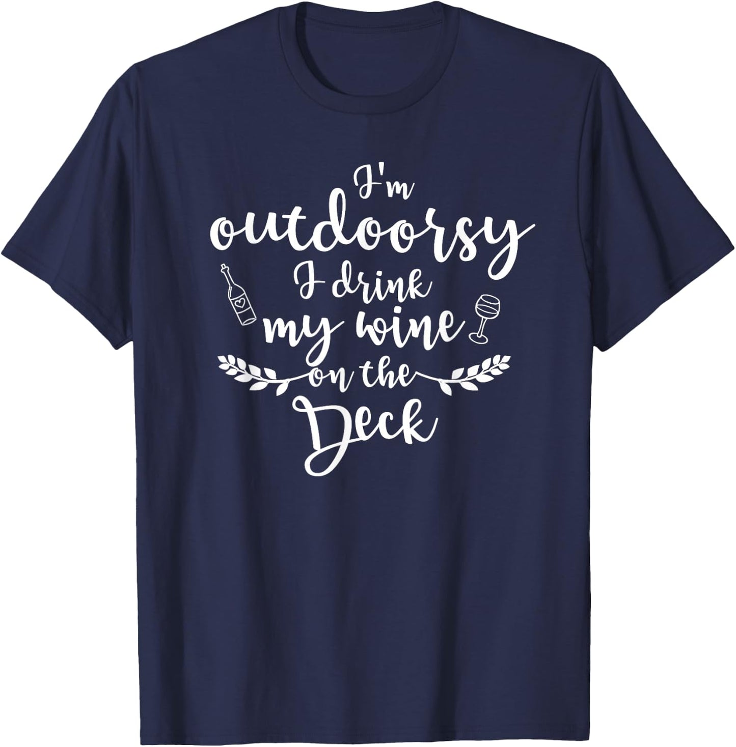 I'm Outdoorsy I Drink My Wine On The Deck Funny T-Shirt - T-Shirt | Navy