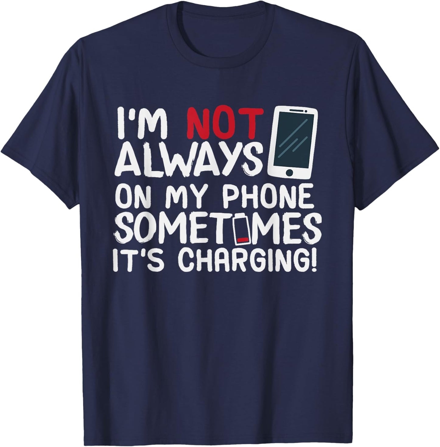 Funny I'm Not Always On My Phone Sometimes It's Charging T-Shirt - T-Shirt | Navy