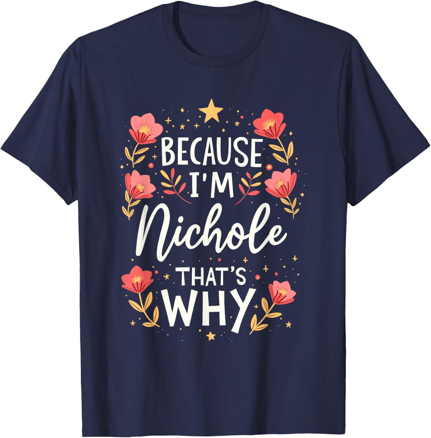 Women Because I'm Nichole That's Why Woman Name T-Shirt - T-Shirt | Navy
