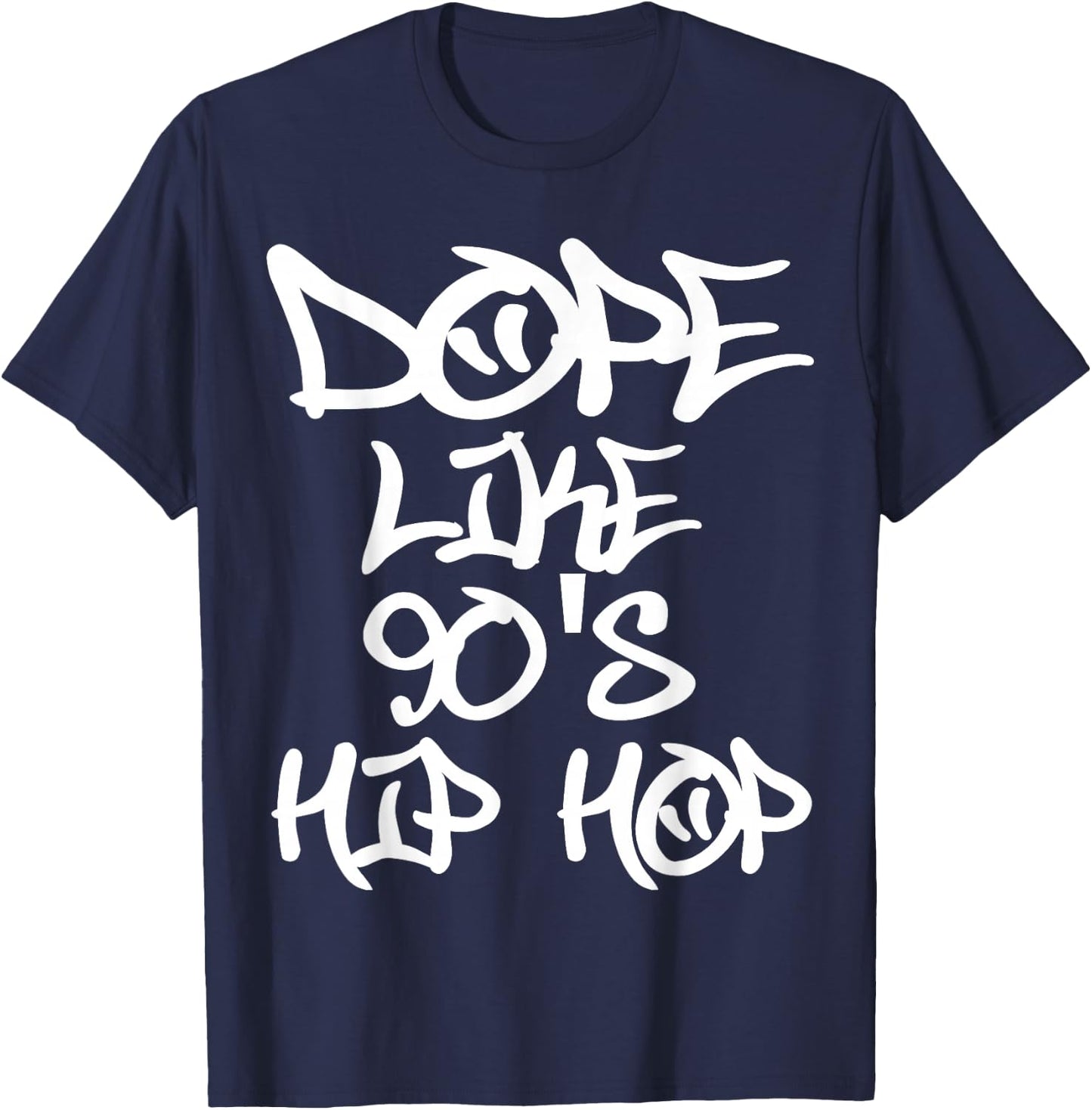 I Love 90's Hip Hop Shirts Dope Like 90's Hip Hop T Shirt T-Shirt - T-Shirt | Navy