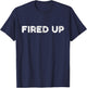 Fired Up T-Shirt - T-Shirt | Navy