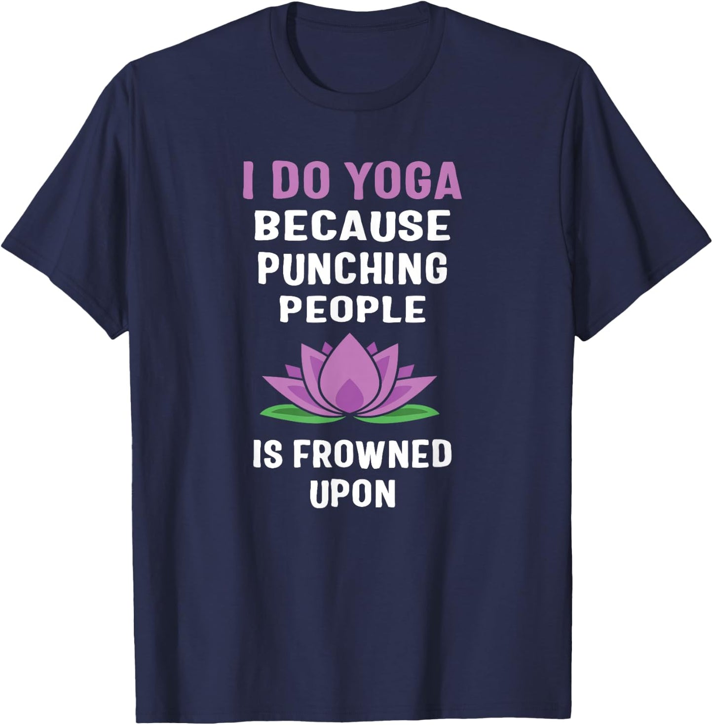 I Do Yoga Because Punching People Is Frowned Upon T Shirts T-Shirt - T-Shirt | Navy
