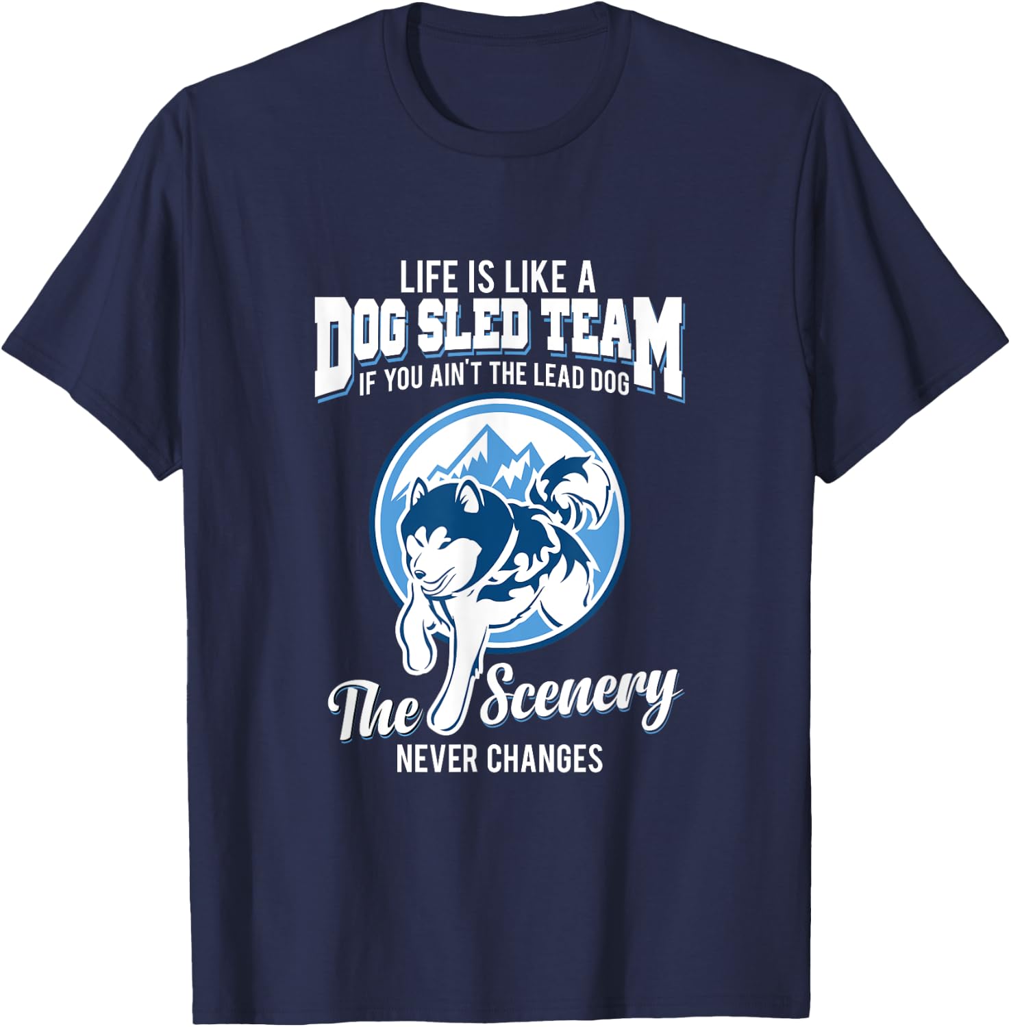 Life is like a dog sled team dog musher T Shirt Men Women Girls Kids T-Shirt - T-Shirt | Navy